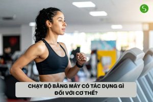Chạy bộ bằng máy có tác dụng gì đối với cơ thể?